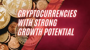 Top Cryptocurrencies with Strong Growth Potential