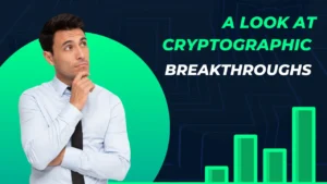 A Look at Cryptographic Breakthroughs